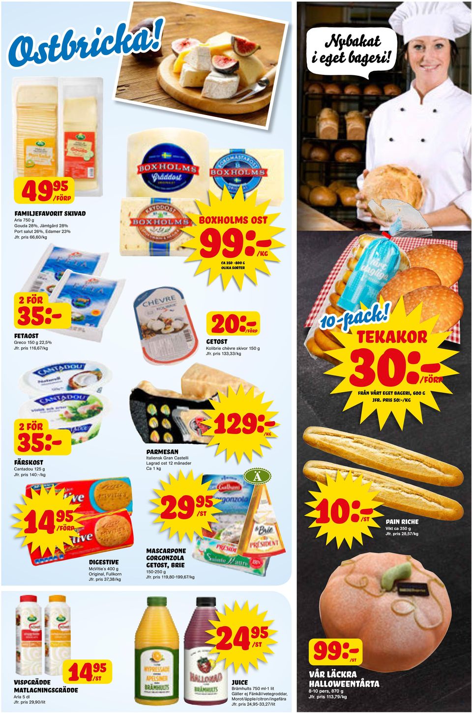 pris 50:- 30:- tekakor Från vårt eget bageri, 600 g 35:- fetaost Greco 150 g 22,5% Jfr.