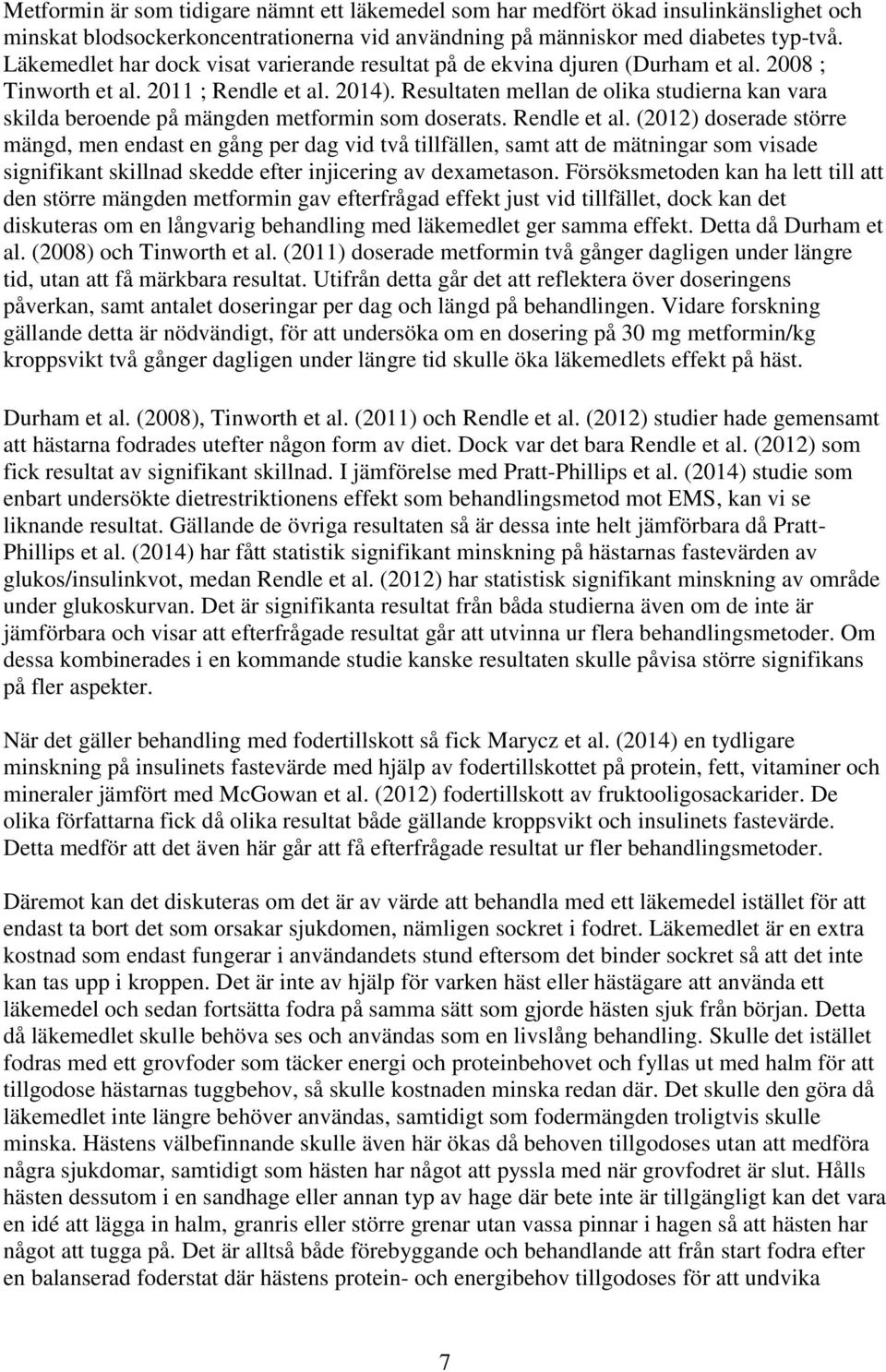 Resultaten mellan de olika studierna kan vara skilda beroende på mängden metformin som doserats. Rendle et al.