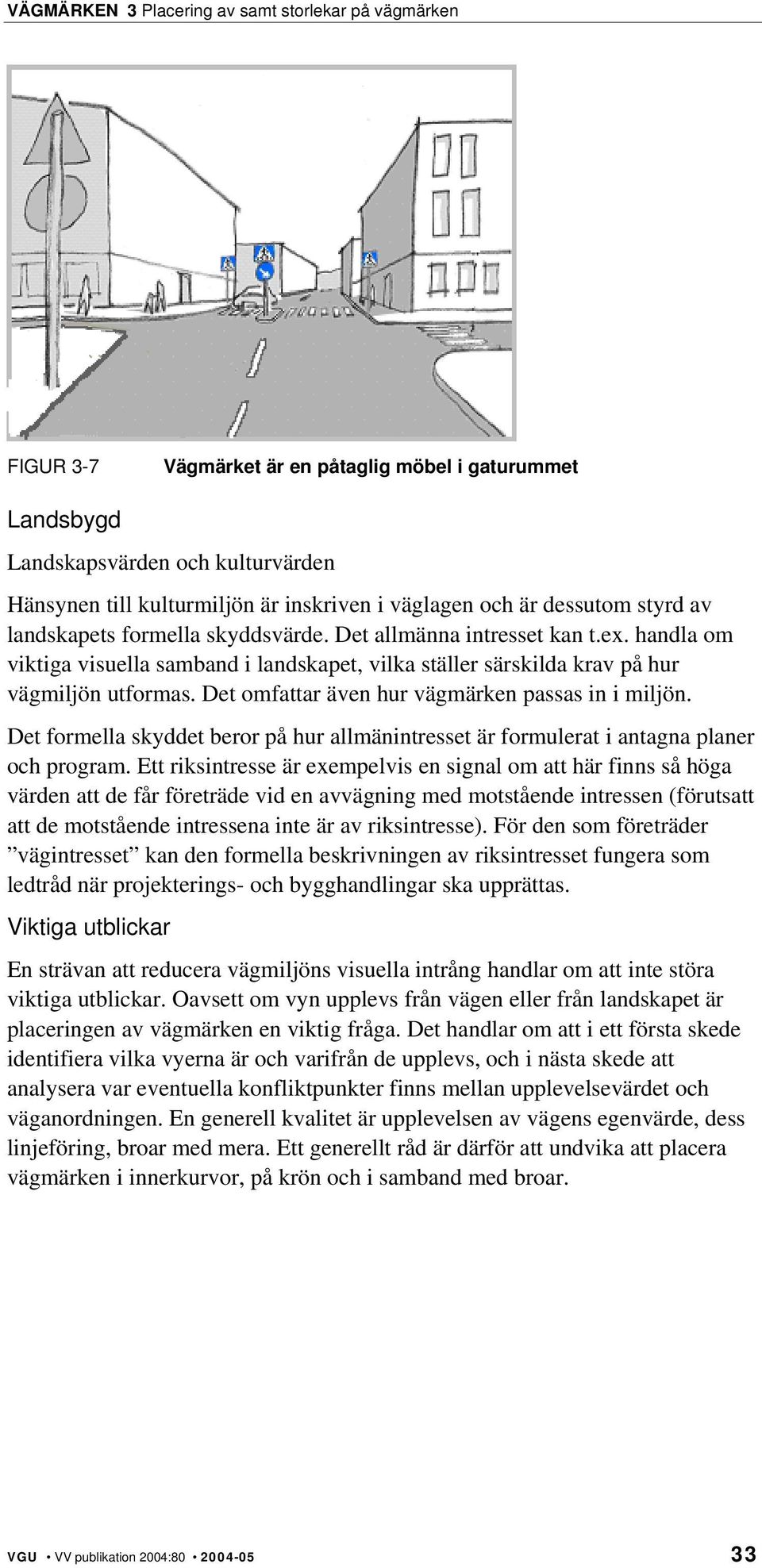 Det omfattar även hur vägmärken passas in i miljön. Det formella skyddet beror på hur allmänintresset är formulerat i antagna planer och program.