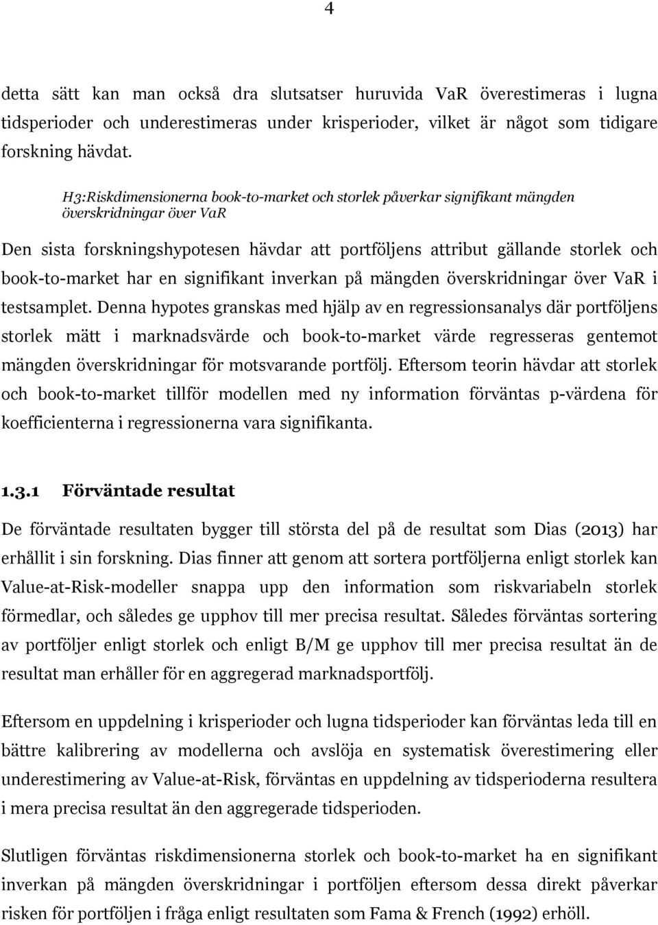 har en signifikant inverkan på mängden överskridningar över VaR i testsamplet.