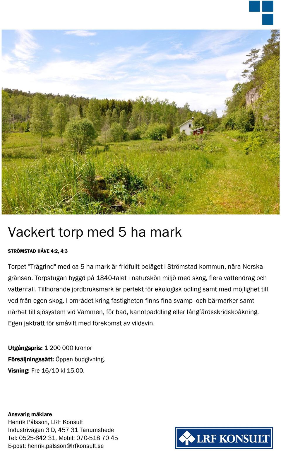 I området kring fastigheten finns fina svamp- och bärmarker samt närhet till sjösystem vid Vammen, för bad, kanotpaddling eller långfärdsskridskoåkning.