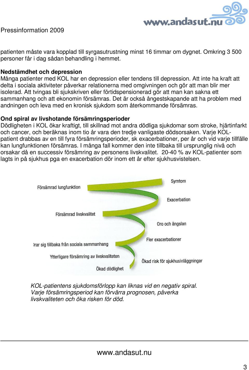 Att inte ha kraft att delta i sociala aktiviteter påverkar relationerna med omgivningen och gör att man blir mer isolerad.