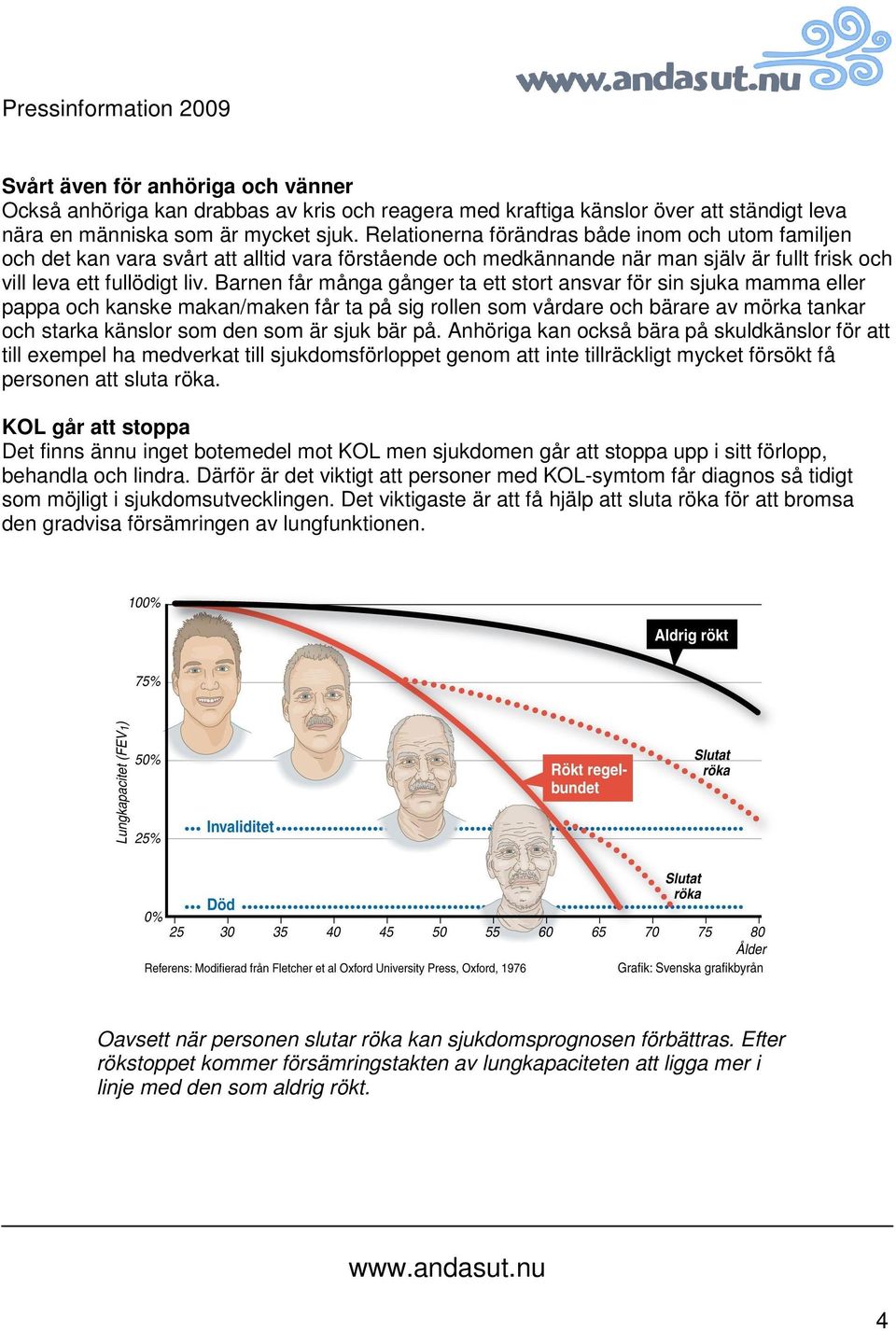 Barnen får många gånger ta ett stort ansvar för sin sjuka mamma eller pappa och kanske makan/maken får ta på sig rollen som vårdare och bärare av mörka tankar och starka känslor som den som är sjuk