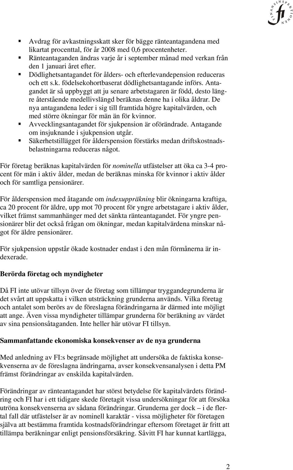 Antagandet är så uppbyggt att ju senare arbetstagaren är född, desto längre återstående medellivslängd beräknas denne ha i olika åldrar.