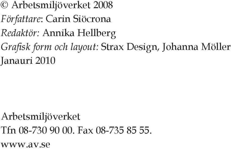 Strax Design, Johanna Möller Janauri 2010