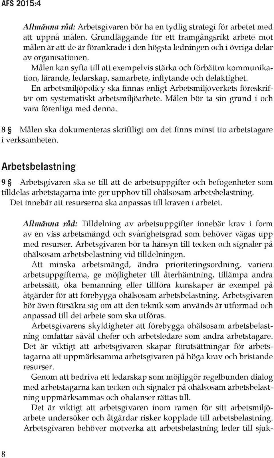 Målen kan syfta till att exempelvis stärka och förbättra kommunikation, lärande, ledarskap, samarbete, inflytande och delaktighet.