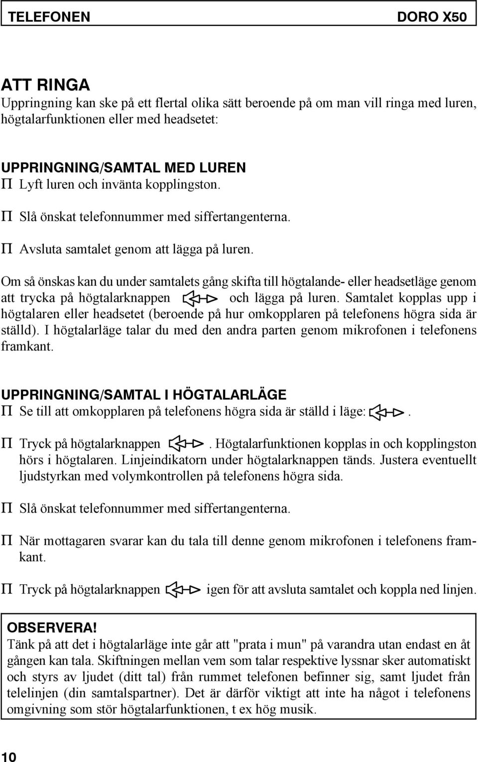 Om så önskas kan du under samtalets gång skifta till högtalande- eller headsetläge genom att trycka på högtalarknappen och lägga på luren.