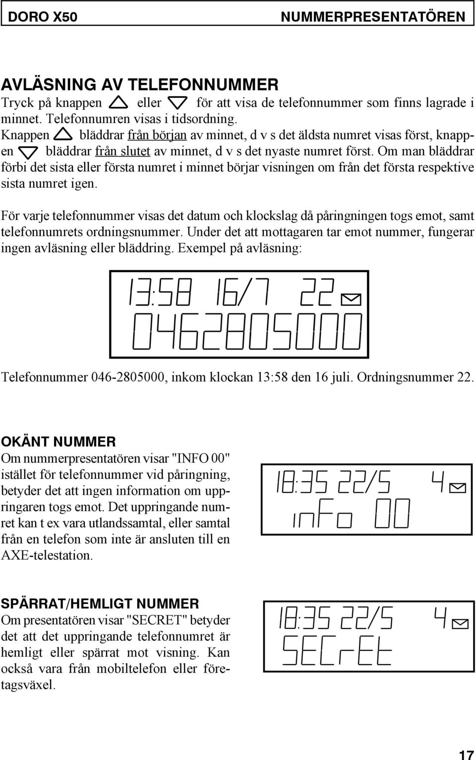 Om man bläddrar förbi det sista eller första numret i minnet börjar visningen om från det första respektive sista numret igen.