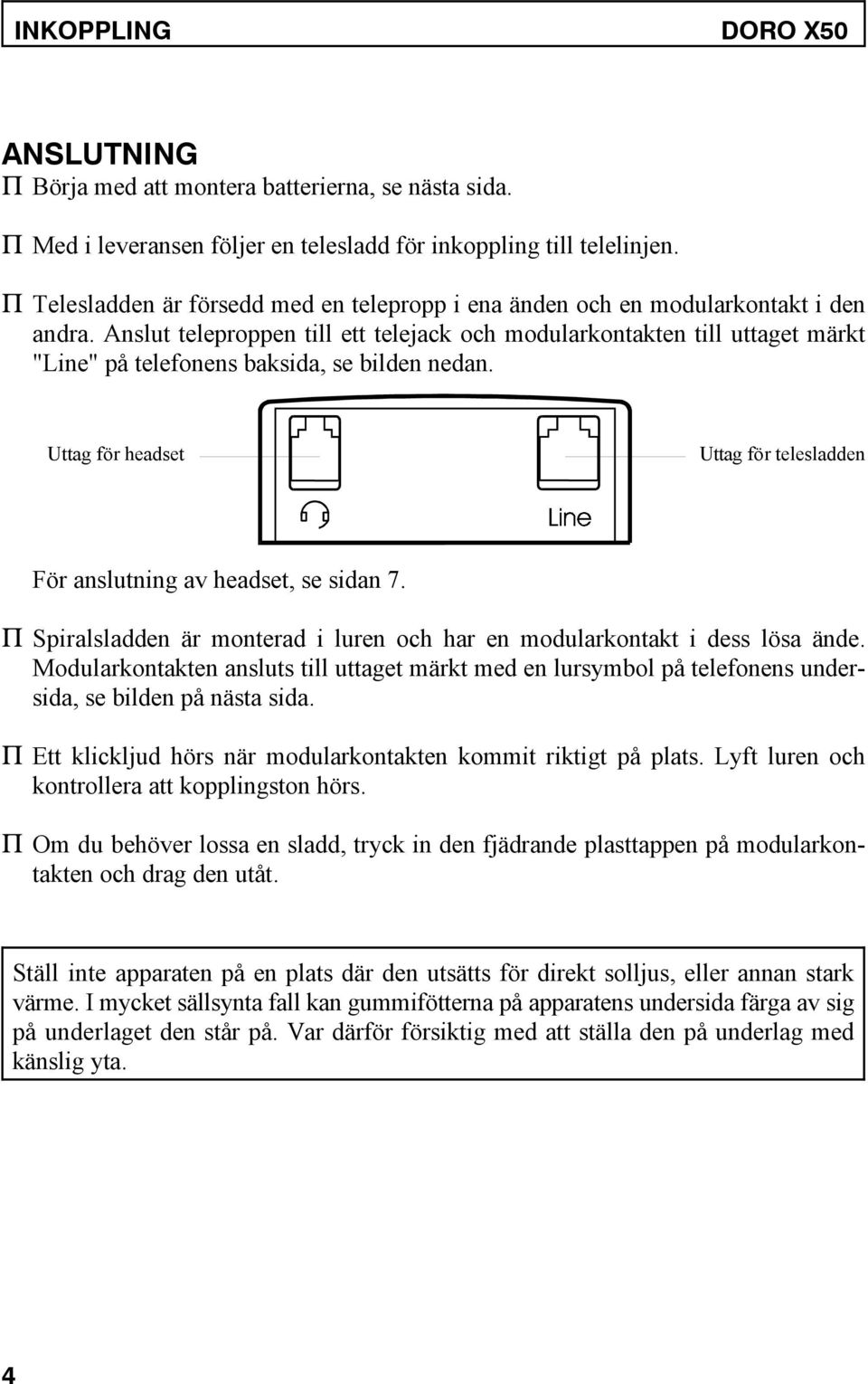 Anslut teleproppen till ett telejack och modularkontakten till uttaget märkt "Line" på telefonens baksida, se bilden nedan.