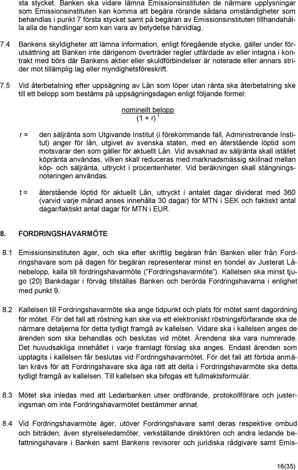 av Emissionsinstituten tillhandahålla alla de handlingar som kan vara av betydelse härvidlag. 7.