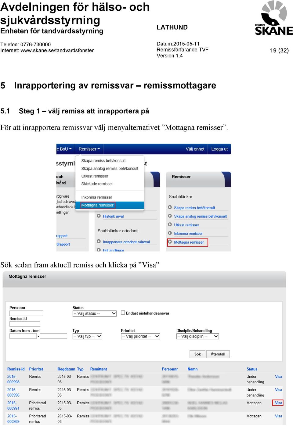 inrapportera remissvar välj menyalternativet Mottagna