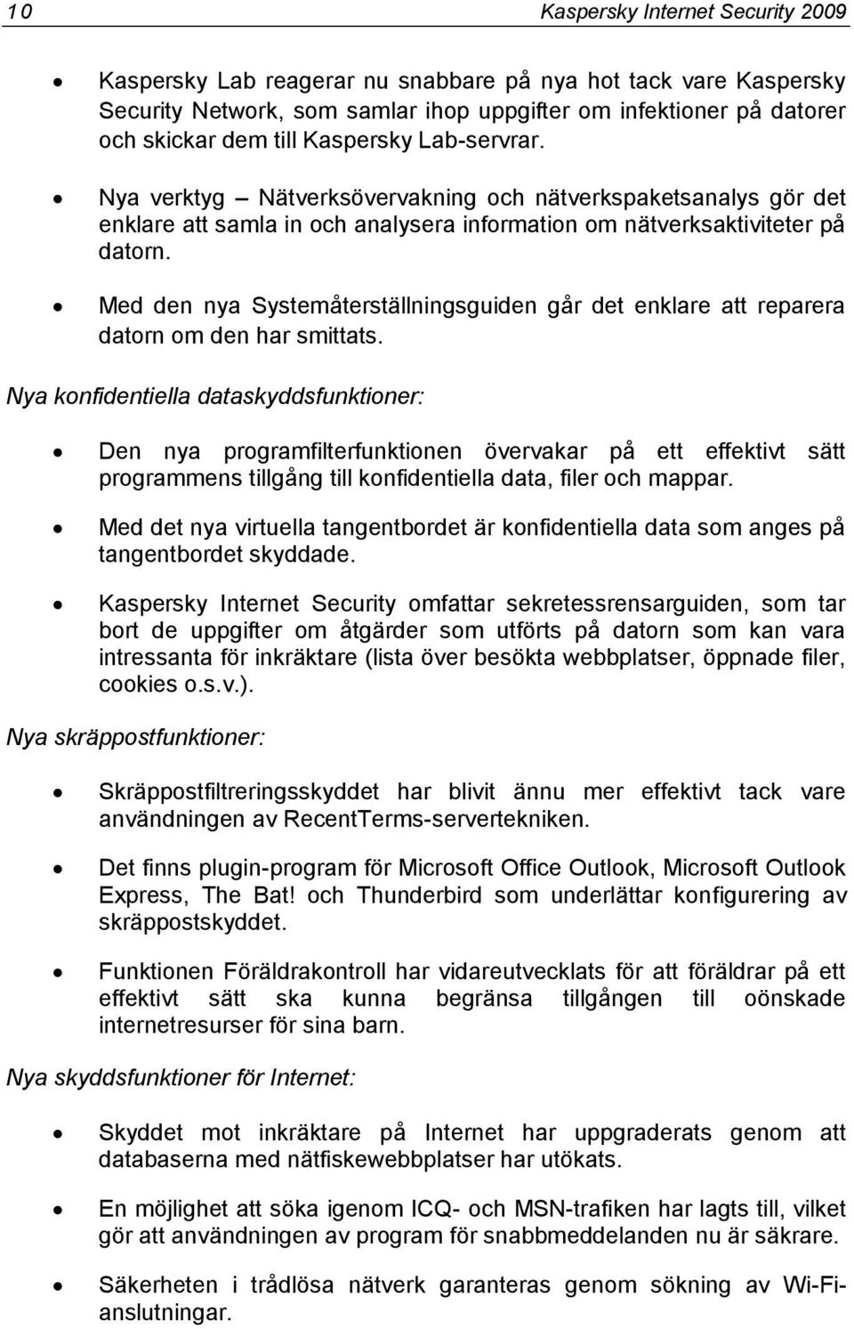 Med den nya Systemåterställningsguiden går det enklare att reparera datorn om den har smittats.