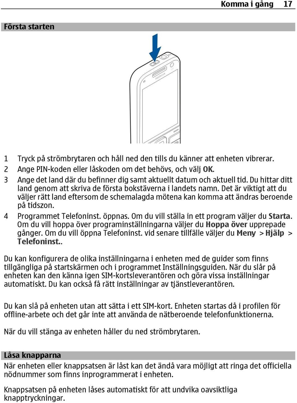 Det är viktigt att du väljer rätt land eftersom de schemalagda mötena kan komma att ändras beroende på tidszon. 4 Programmet Telefoninst. öppnas. Om du vill ställa in ett program väljer du Starta.