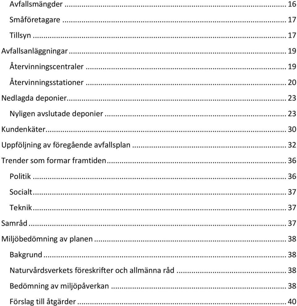 .. 30 Uppföljning av föregående avfallsplan... 32 Trender som formar framtiden... 36 Politik... 36 Socialt... 37 Teknik.