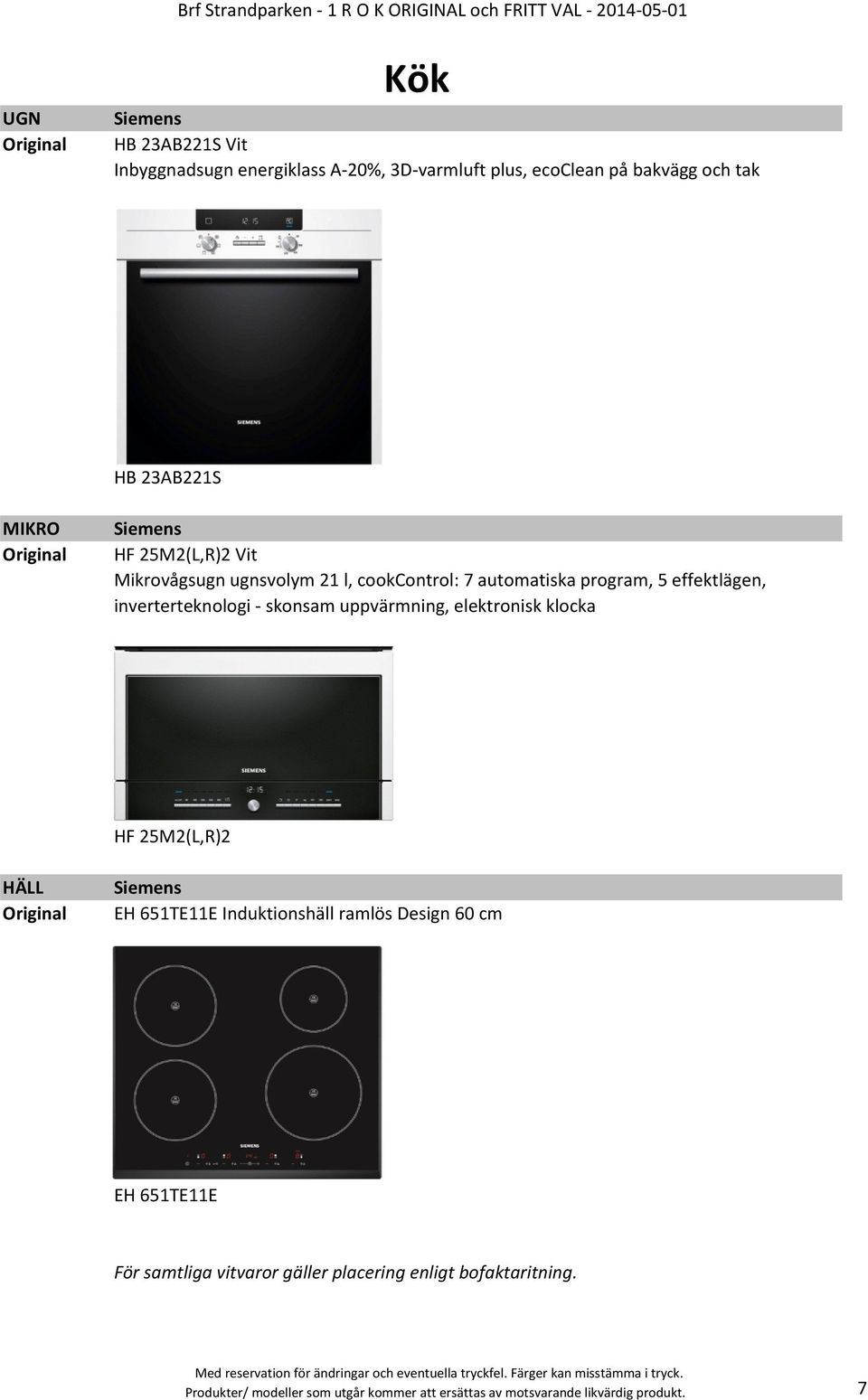 skonsam uppvärmning, elektronisk klocka HF 25M2(L,R)2 HÄLL Siemens EH 651TE11E Induktionshäll ramlös Design 60 cm EH 651TE11E För