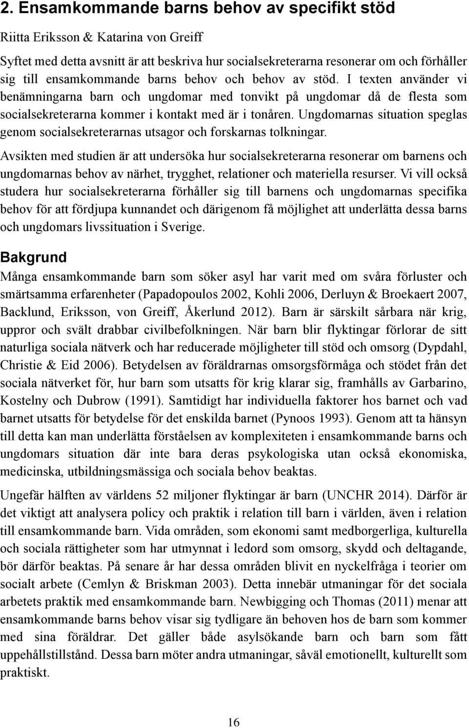 Ungdomarnas situation speglas genom socialsekreterarnas utsagor och forskarnas tolkningar.