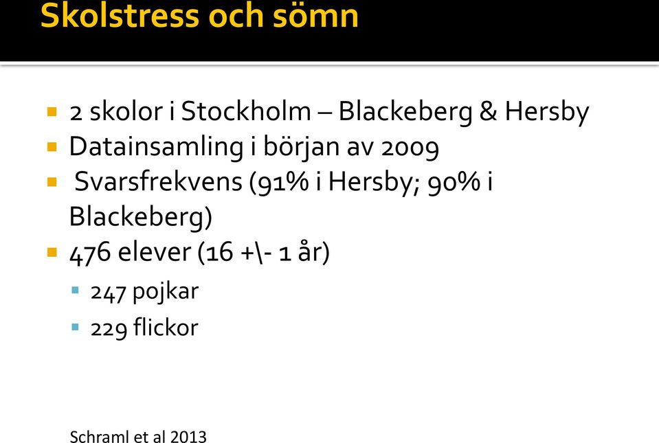 Svarsfrekvens (91% i Hersby; 90% i Blackeberg) 476