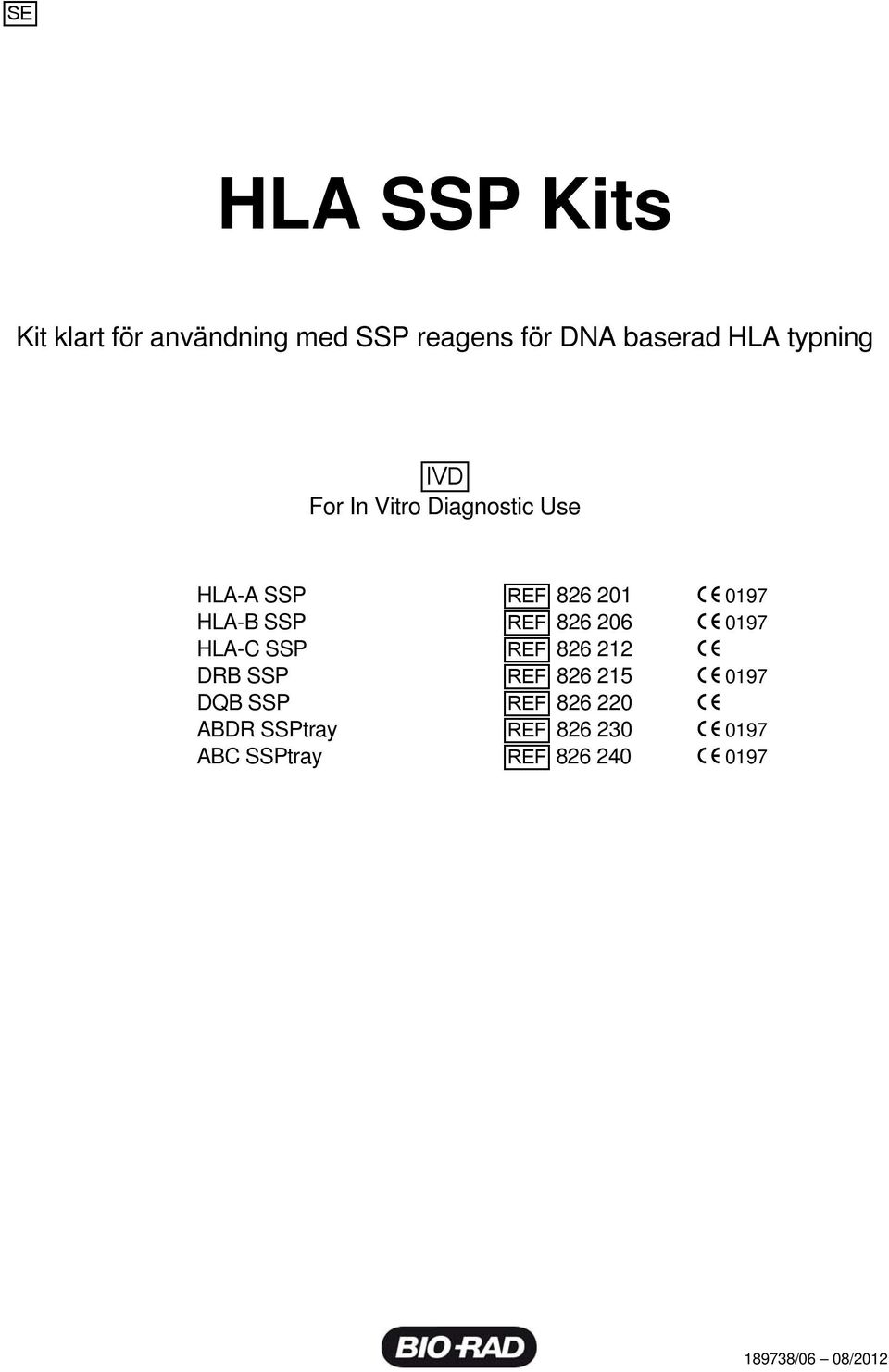 SSP [REF] 826 206 0197 HLA-C SSP [REF] 826 212 DRB SSP [REF] 826 215 0197 DQB