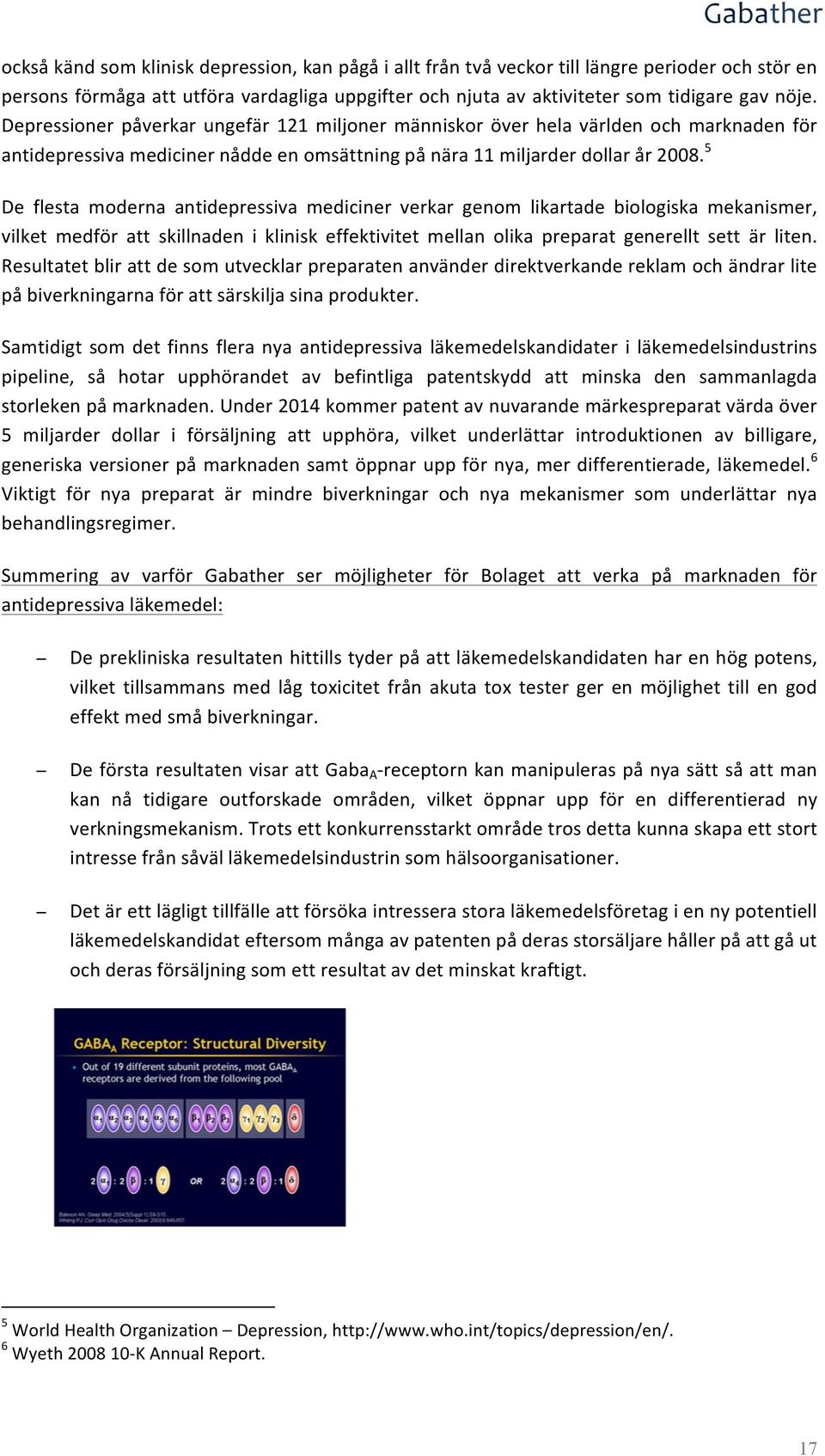 5 De flesta moderna antidepressiva mediciner verkar genom likartade biologiska mekanismer, vilket medför att skillnaden i klinisk effektivitet mellan olika preparat generellt sett är liten.