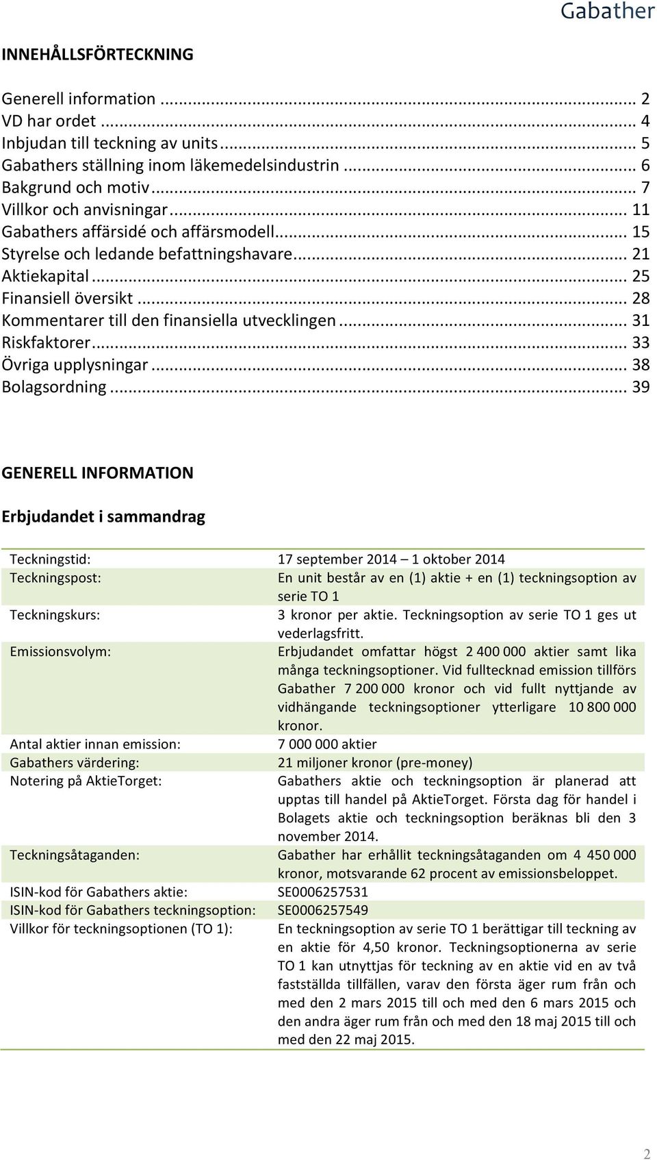 .. 33 Övriga upplysningar... 38 Bolagsordning.