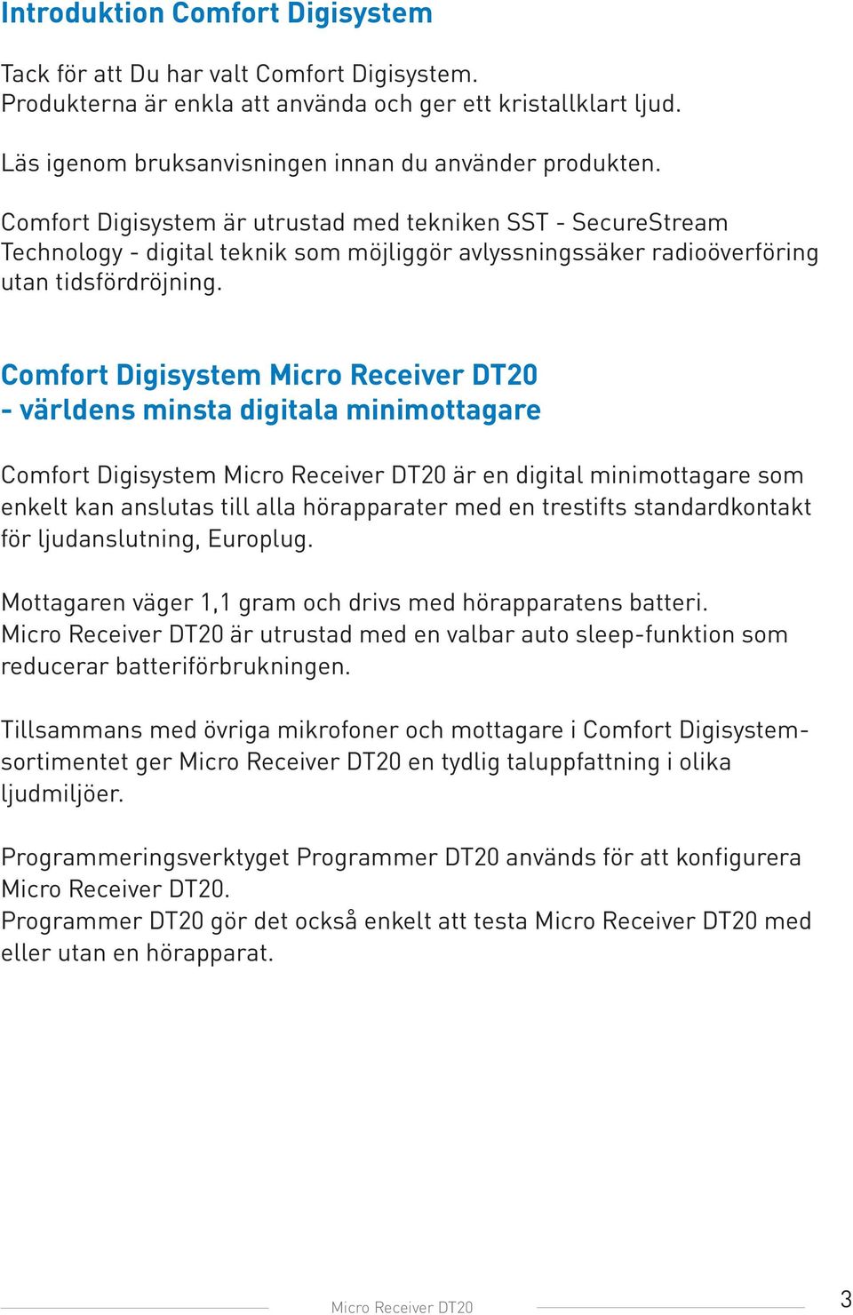 Comfort Digisystem Micro Receiver DT20 - världens minsta digitala minimottagare Comfort Digisystem Micro Receiver DT20 är en digital minimottagare som enkelt kan anslutas till alla hörapparater med