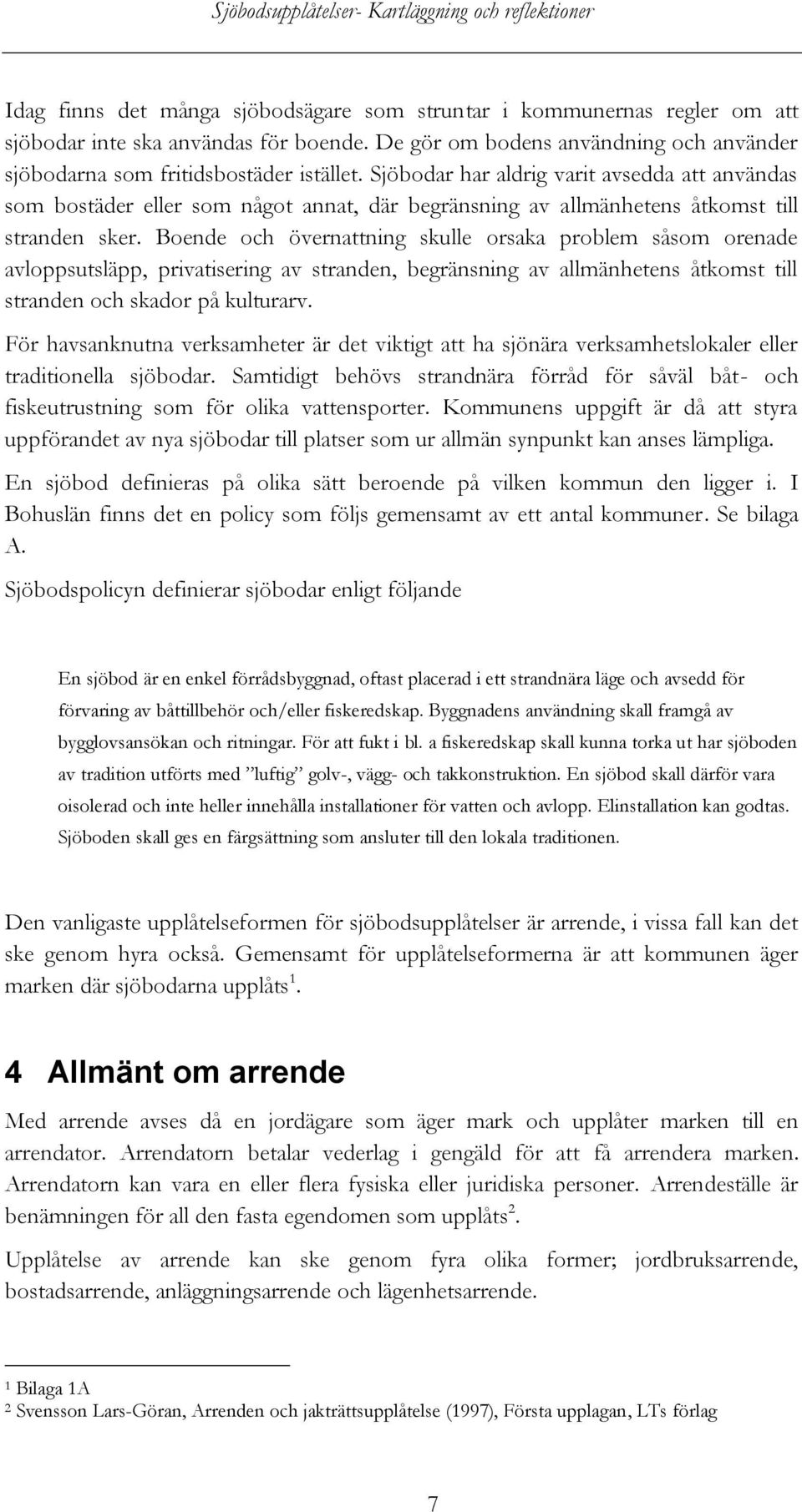 Boende och övernattning skulle orsaka problem såsom orenade avloppsutsläpp, privatisering av stranden, begränsning av allmänhetens åtkomst till stranden och skador på kulturarv.