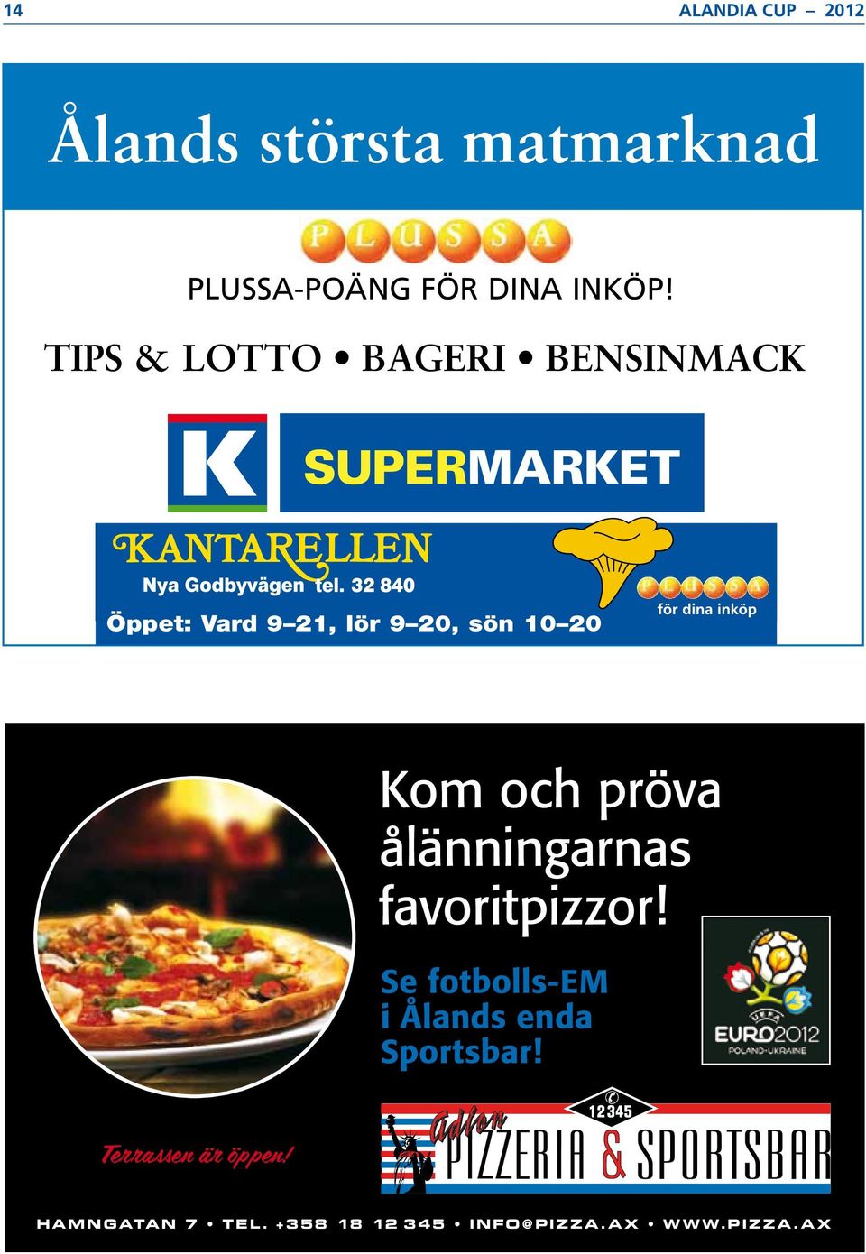 pröva ålänningarnas favoritpizzor! Se fotbolls-em i Ålands enda Sportsbar!