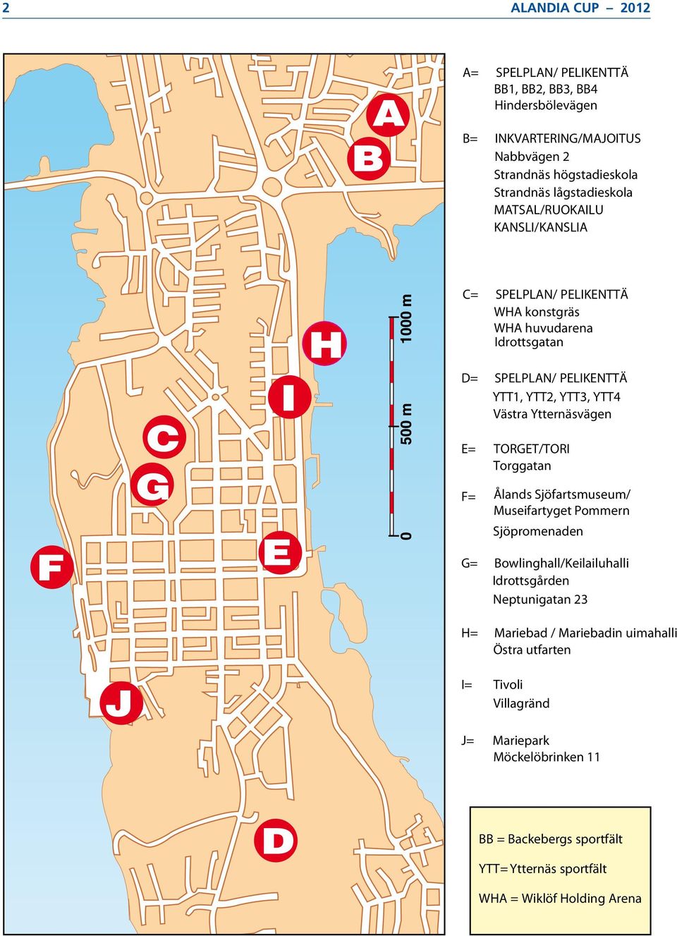 Västra Ytternäsvägen E= TORGET/TORI Torggatan F= Ålands Sjöfartsmuseum/ Museifartyget Pommern Sjöpromenaden G= Bowlinghall/Keilailuhalli Idrottsgården Neptunigatan