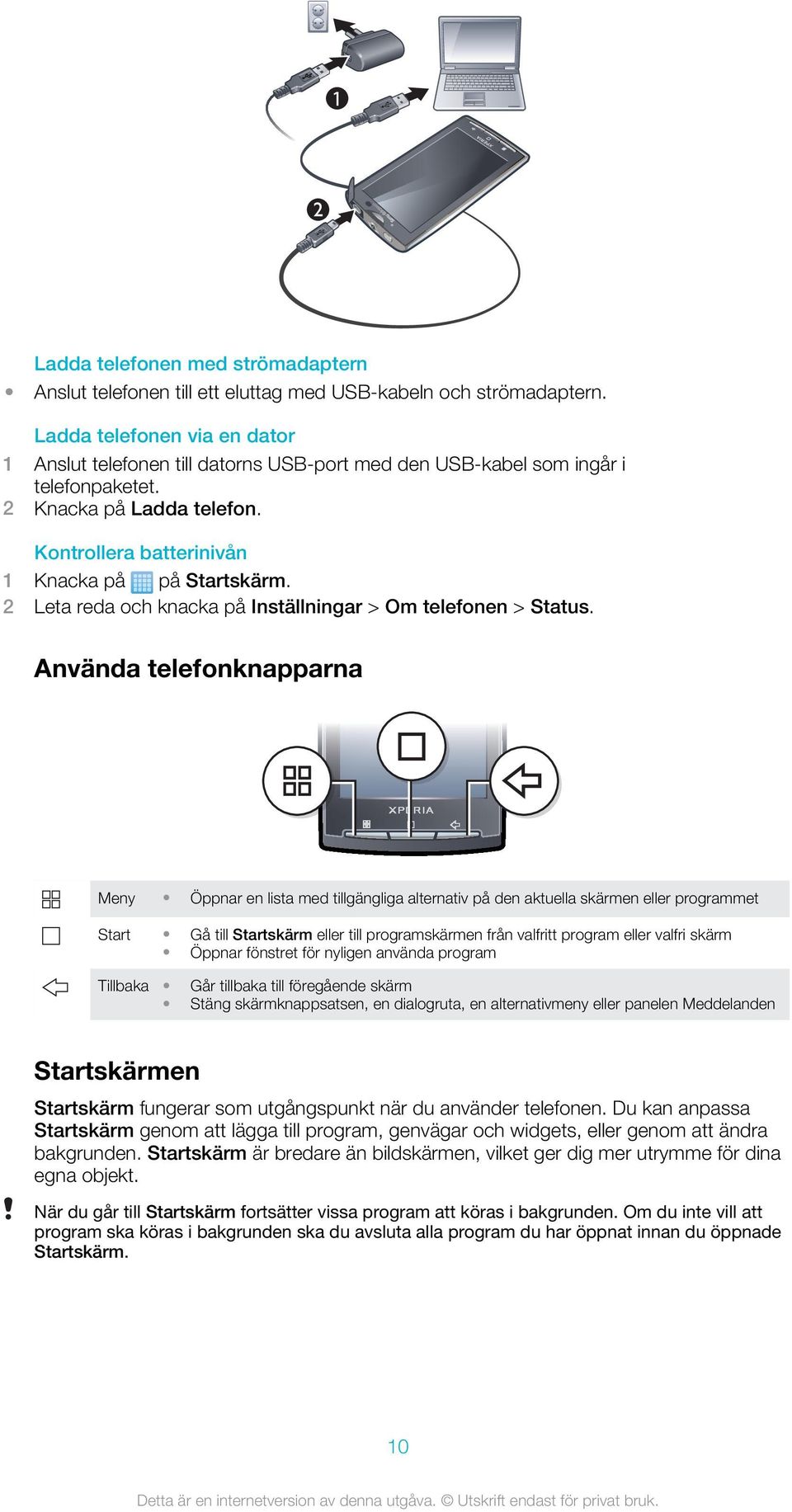 Kontrollera batterinivån 2 Leta reda och knacka på Inställningar > Om telefonen > Status.