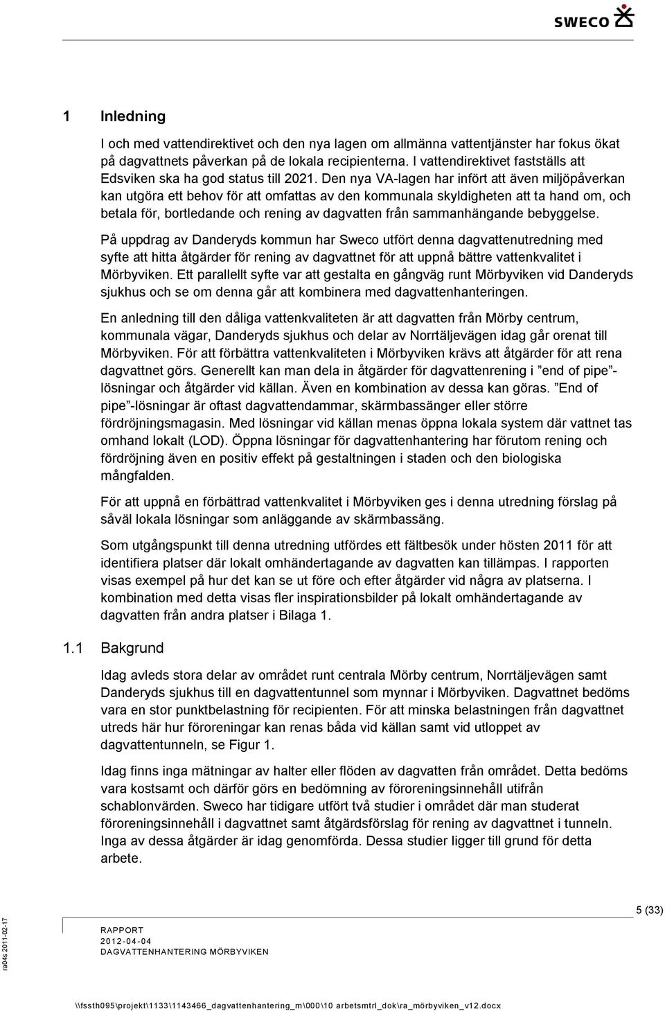 Den nya VA-lagen har infört att även miljöpåverkan kan utgöra ett behov för att omfattas av den kommunala skyldigheten att ta hand om, och betala för, bortledande och rening av dagvatten från