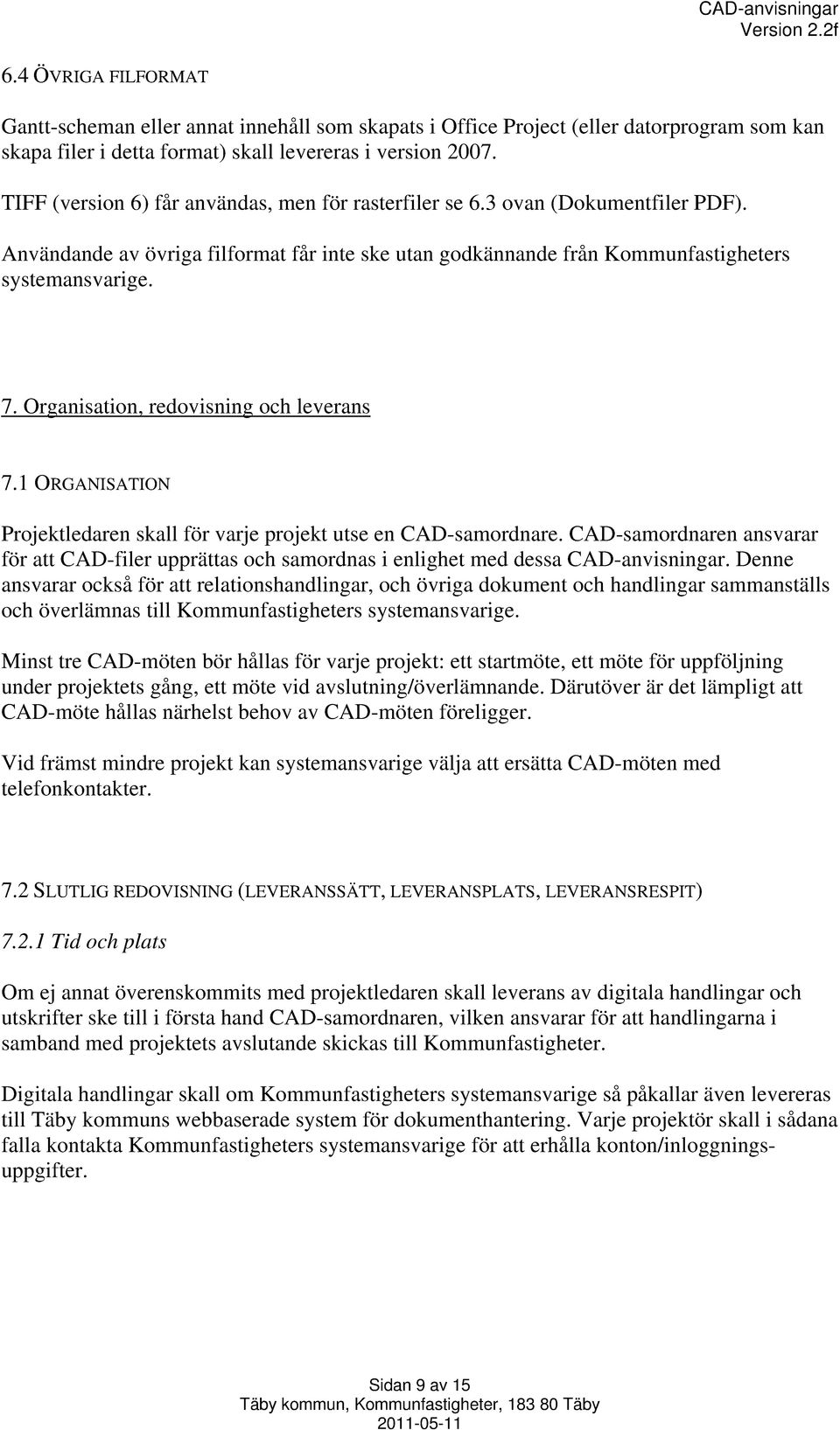 Organisation, redovisning och leverans 7.1 ORGANISATION Projektledaren skall för varje projekt utse en CAD-samordnare.