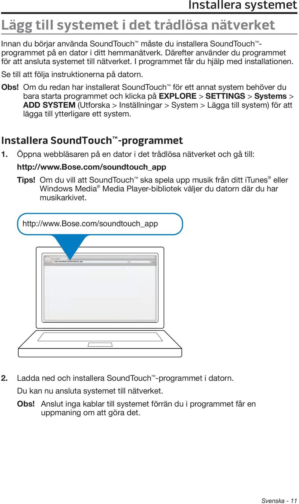 Om du redan har installerat SoundTouch för ett annat system behöver du bara starta programmet och klicka på EXPLORE > SETTINGS > Systems > ADD SYSTEM (Utforska > Inställningar > System > Lägga till