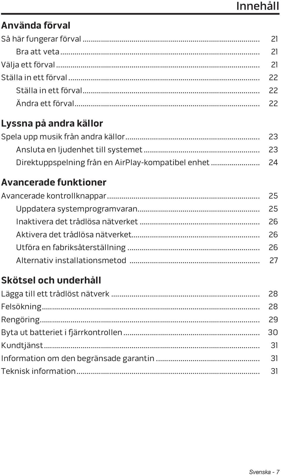 .. 24 Avancerade funktioner Avancerade kontrollknappar... 25 Uppdatera systemprogramvaran... 25 Inaktivera det trådlösa nätverket... 26 Aktivera det trådlösa nätverket.