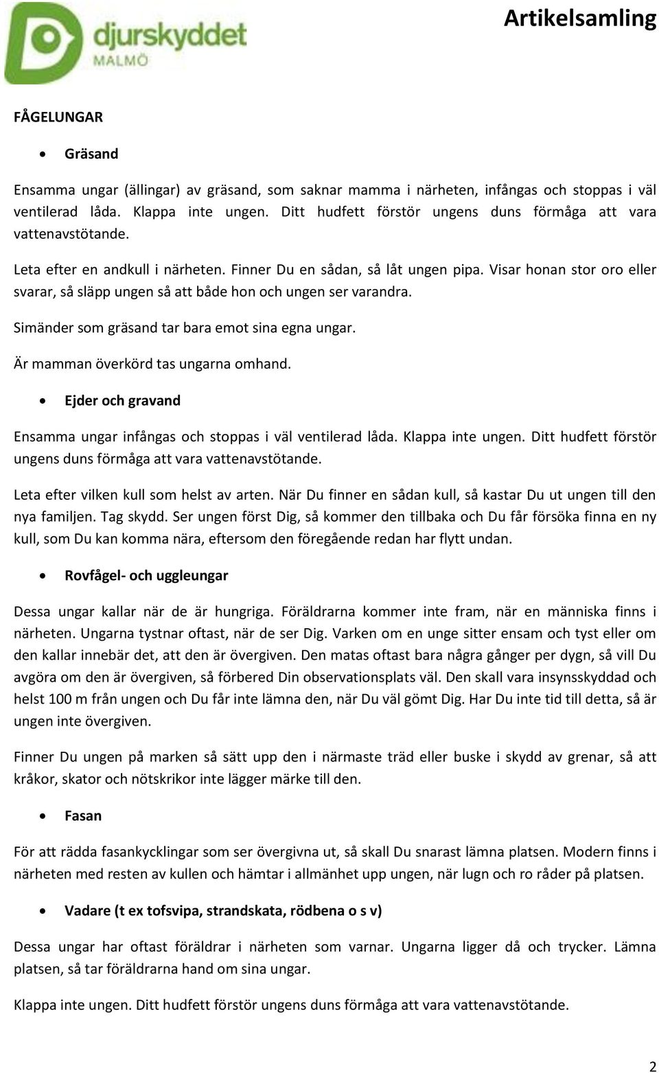 Visar honan stor oro eller svarar, så släpp ungen så att både hon och ungen ser varandra. Simänder som gräsand tar bara emot sina egna ungar. Är mamman överkörd tas ungarna omhand.