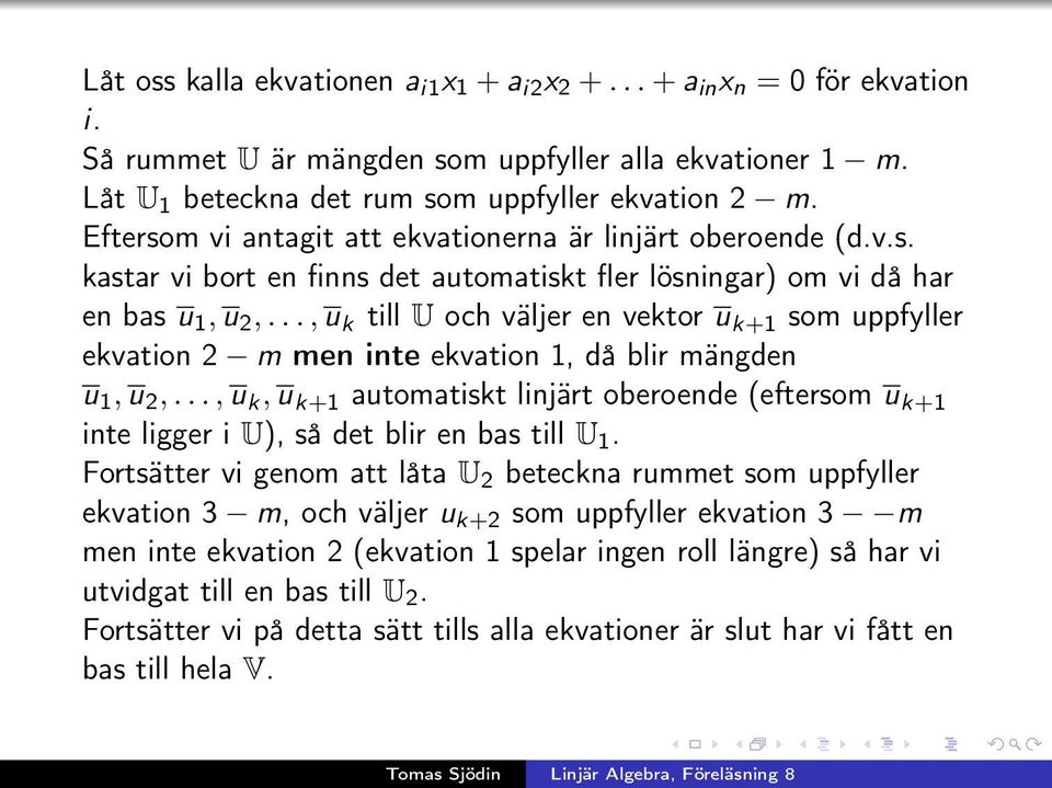 .., u k till U och väljer en vektor u k+1 som uppfyller ekvation 2 m men inte ekvation 1, då blir mängden u 1, u 2,.