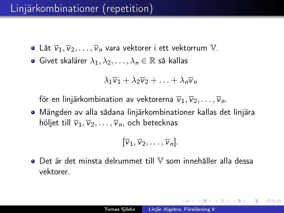 .. + λ n v n för en linjärkombination av vektorerna v 1, v 2,..., v n.