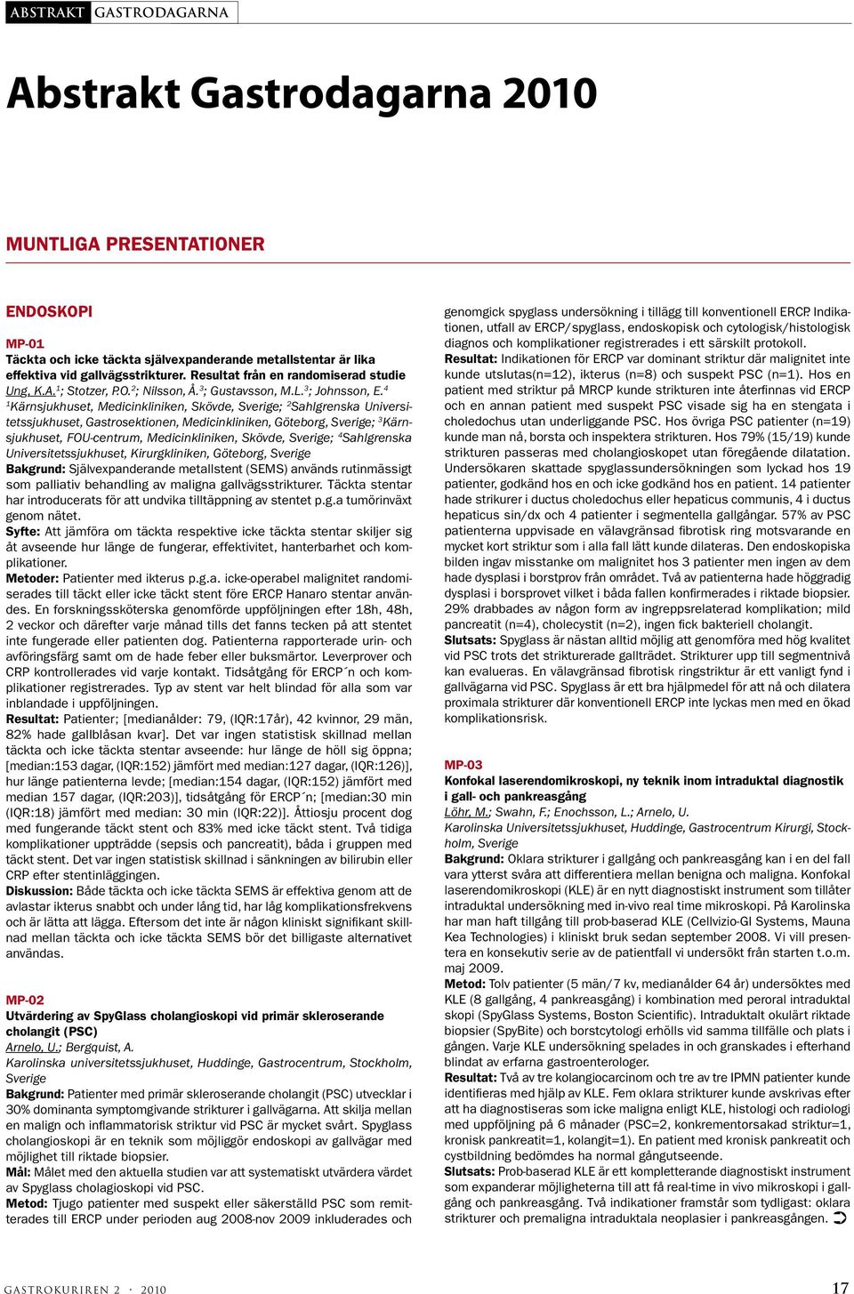 4 Kärnsjukhuset, Medicinkliniken, Skövde, Sverige; 2 Sahlgrenska Universitetssjukhuset, Gastrosektionen, Medicinkliniken, Göteborg, Sverige; 3 Kärnsjukhuset, FOU-centrum, Medicinkliniken, Skövde,