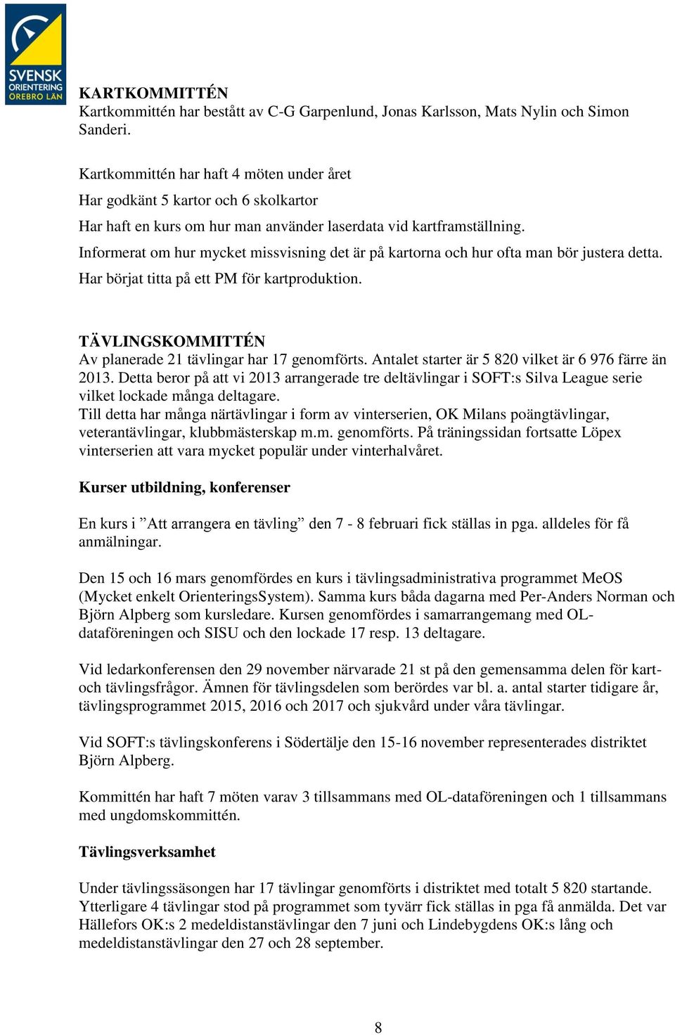 Informerat om hur mycket missvisning det är på kartorna och hur ofta man bör justera detta. Har börjat titta på ett PM för kartproduktion.