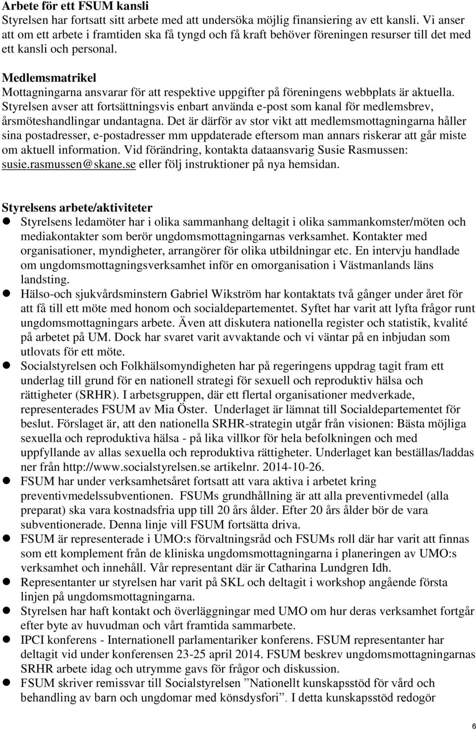 Medlemsmatrikel Mottagningarna ansvarar för att respektive uppgifter på föreningens webbplats är aktuella.