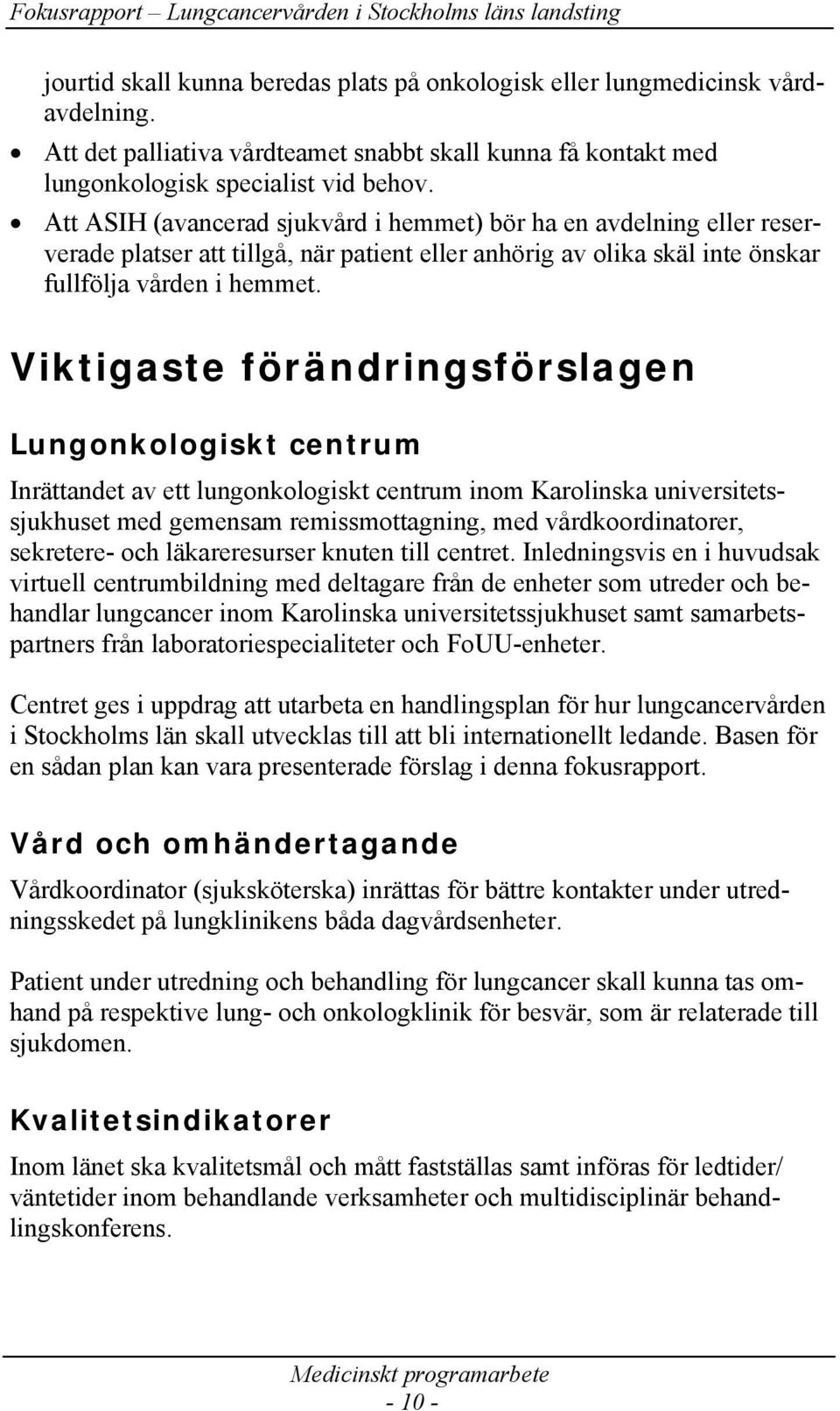 Viktigaste förändringsförslagen Lungonkologiskt centrum Inrättandet av ett lungonkologiskt centrum inom Karolinska universitetssjukhuset med gemensam remissmottagning, med vårdkoordinatorer,