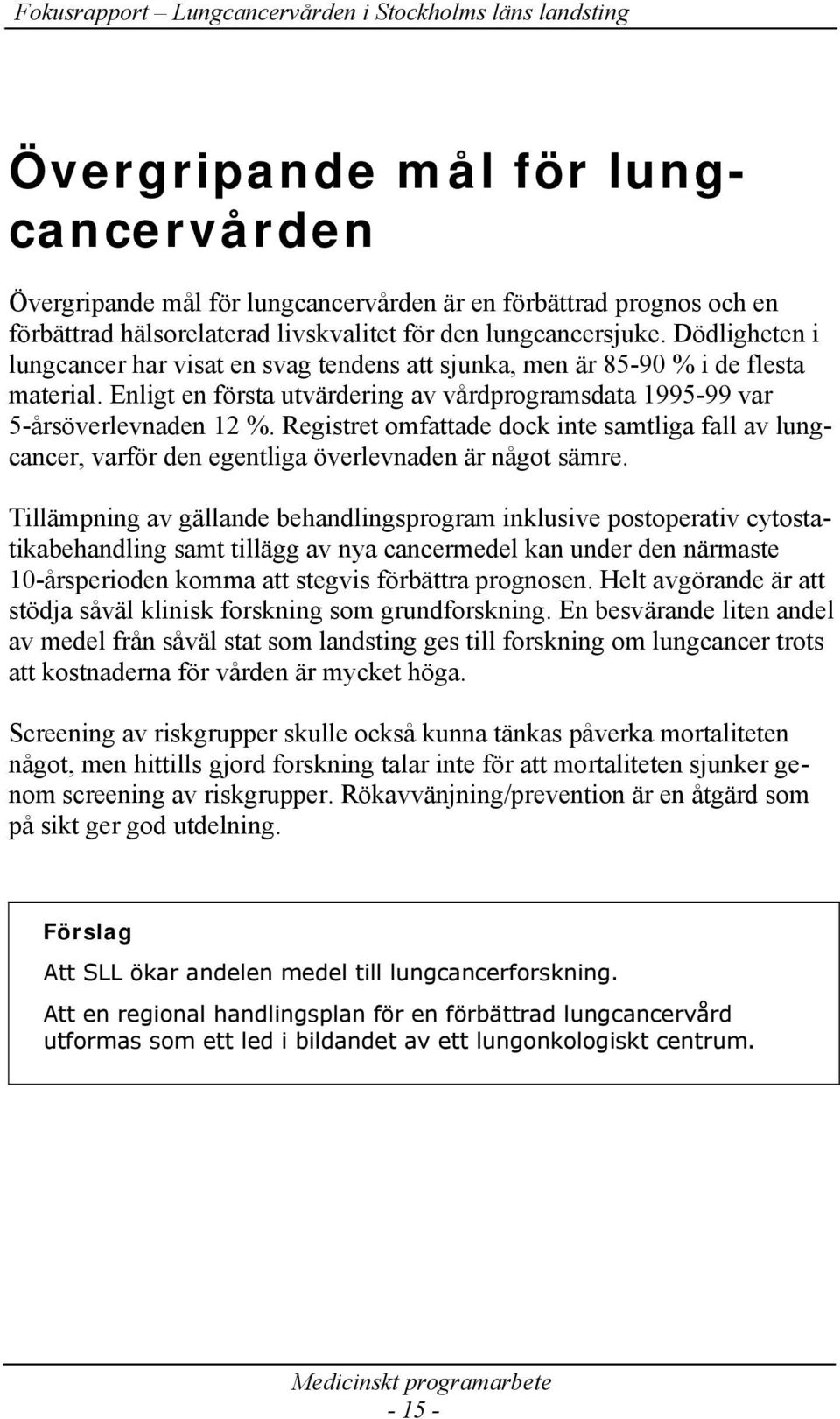 Registret omfattade dock inte samtliga fall av lungcancer, varför den egentliga överlevnaden är något sämre.