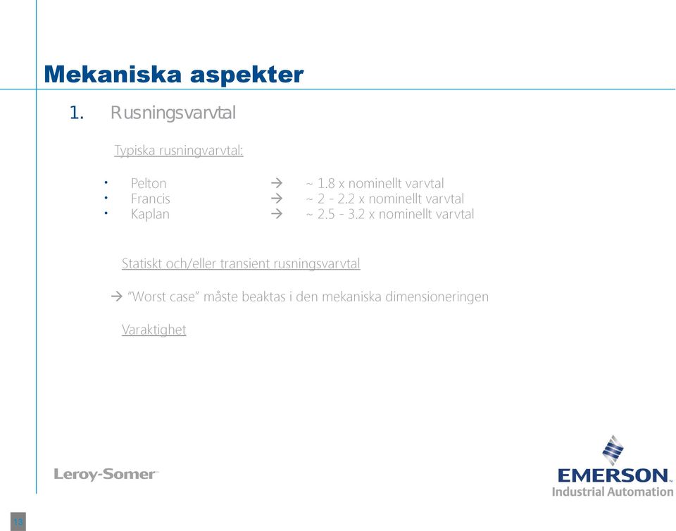 2 x nominellt varvtal Statiskt och/eller transient