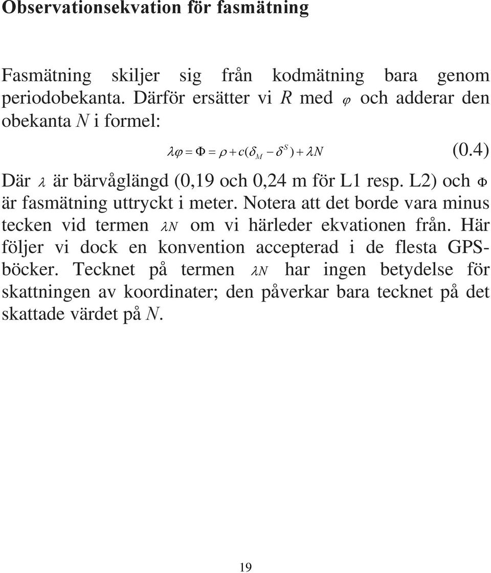 L2) och är fasmätning uttryckt i meter. Notera att det borde vara minus tecken vid termen N om vi härleder ekvationen från.