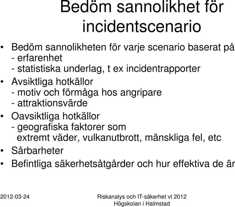 förmåga hos angripare - attraktionsvärde Oavsiktliga hotkällor - geografiska faktorer som