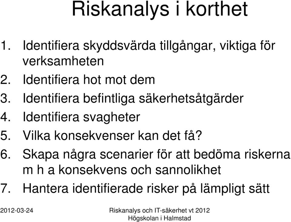 Vilka konsekvenser kan det få? 6.