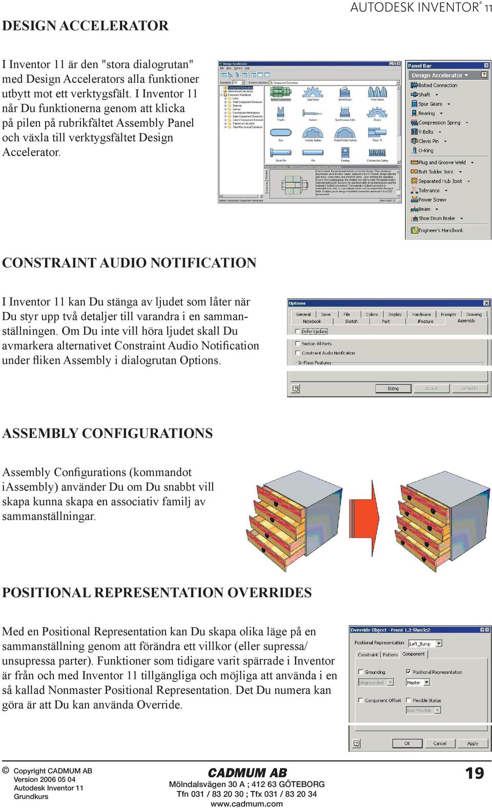 CONSTRAINT AUDIO NOTIFICATION I Inventor 11 kan Du stänga av ljudet som låter när Du styr upp två detaljer till varandra i en sammanställningen.