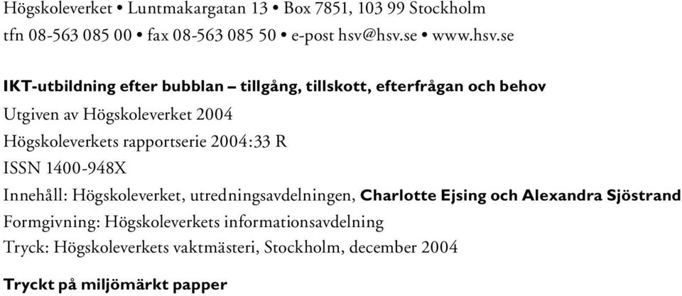 Högskoleverkets rapportserie 2004:33 R ISSN 1400-948X Innehåll: Högskoleverket, utredningsavdelningen, Charlotte Ejsing och