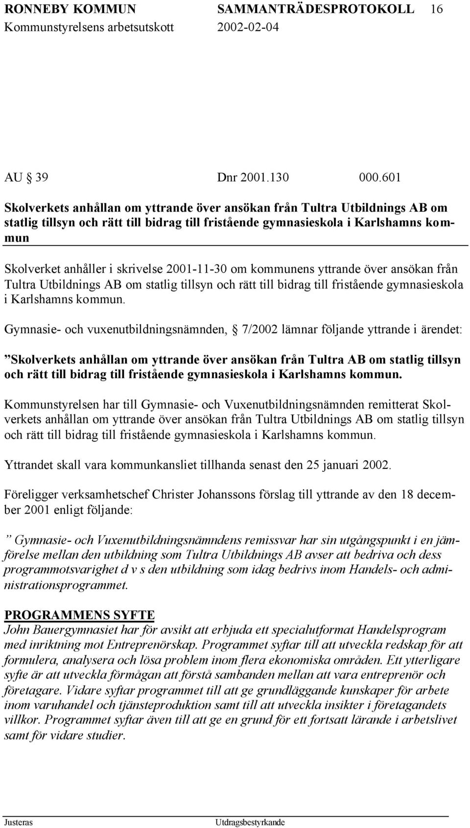 2001-11-30 om kommunens yttrande över ansökan från Tultra Utbildnings AB om statlig tillsyn och rätt till bidrag till fristående gymnasieskola i Karlshamns kommun.