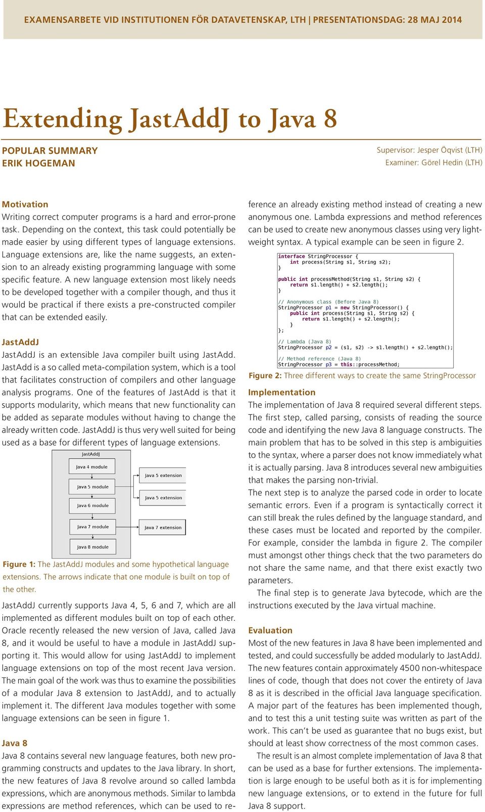 Language extensions are, like the name suggests, an extension to an already existing programming language with some specific feature.