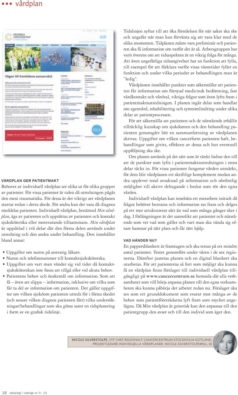 Individuell vårdplan, benämnd Min vårdplan, ägs av patienten och upprättas av patienten och kontakt sjuksköterska eller motsvarande tillsammans.